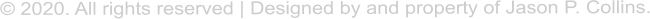 � 2020. All rights reserved | Designed by and property of Jason P. Collins.